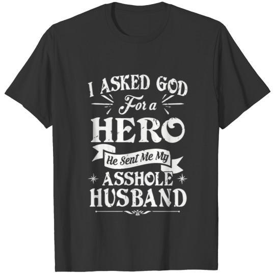 God Sent Me My Asshole Husband T-shirt
