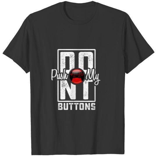 Dont push my Buttons Gaming Shirt Gift Video Games T-shirt