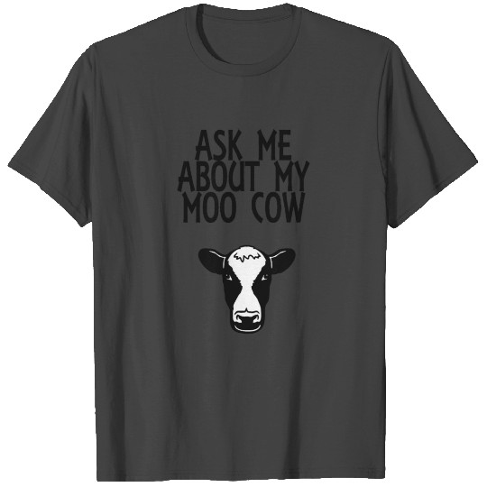 Ask me about my moo cow T Shirts