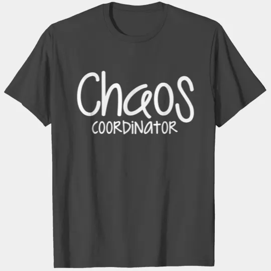 Chaos Coordinator T Shirts