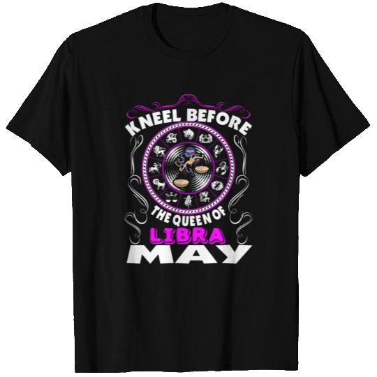 Kneel Before The Queen Of Libra May T Shirts