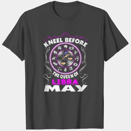 Kneel Before The Queen Of Libra May T Shirts