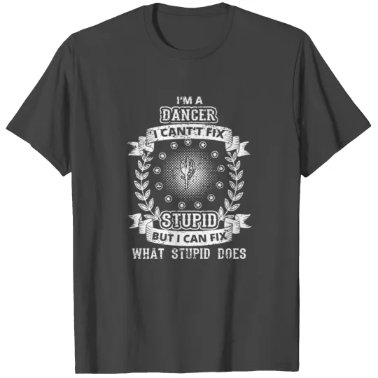 CAN T FIX STUPID GENIE BRILLIANT DANCER tanzen T Shirts