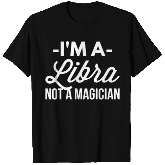 I'm a Libra not a magician T Shirts