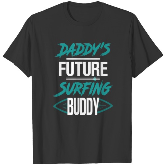 Daddys Future Surfing Buddy T-shirt