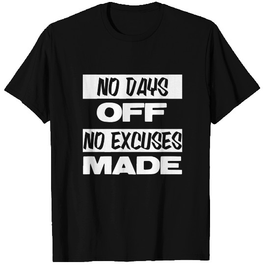 NO DAYS OFF NO EXCUSES MADE DESIGN T Shirts