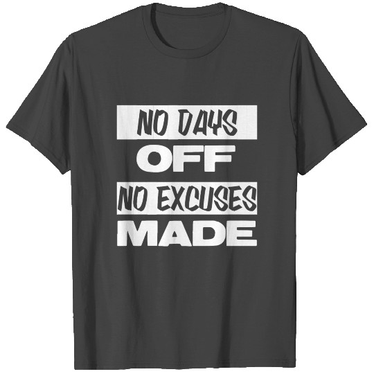 NO DAYS OFF NO EXCUSES MADE DESIGN T Shirts