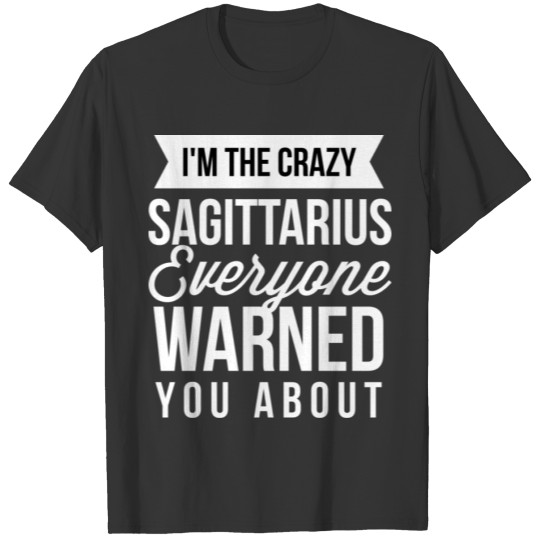I'm the crazy Sagittarius T-shirt