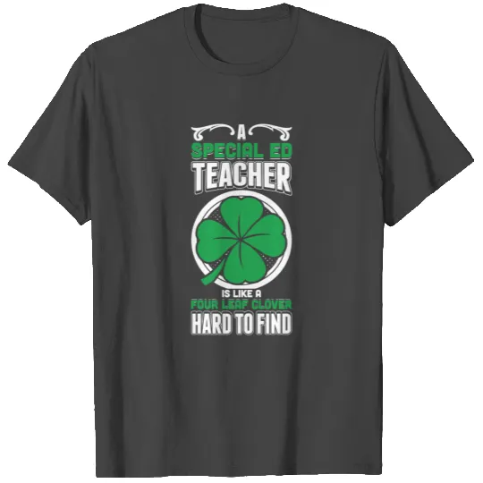 A Special Ed Teacher Is Like A Four Leaf Clover T Shirts