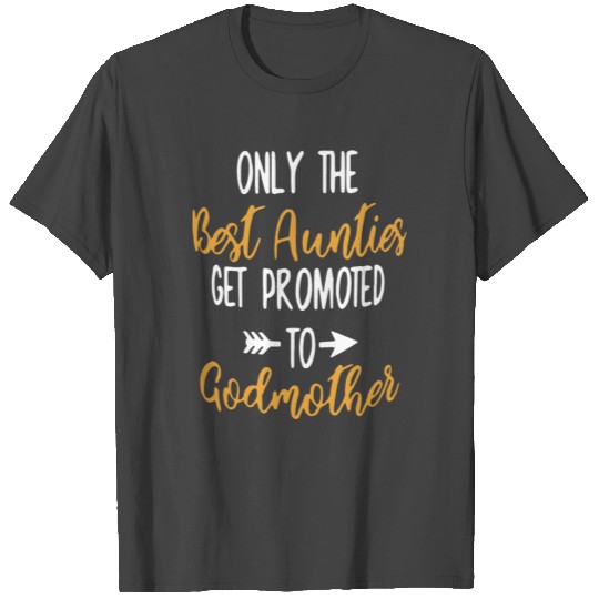 Only the best aunties get promoted to god mother T Shirts
