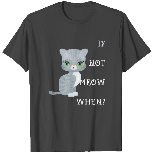 If not meow when American Shorthair Grey Cat funny T Shirts