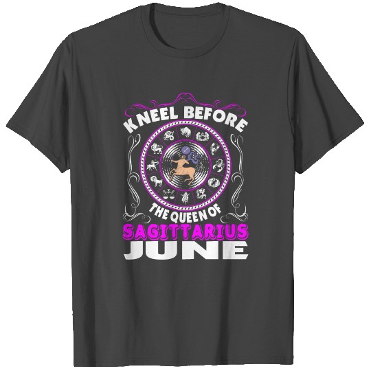 Kneel Before The Queen Of Sagittarius June T Shirts