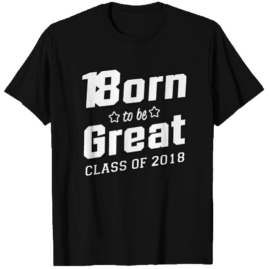Born To Be Great Class Of 2018 T Shirts