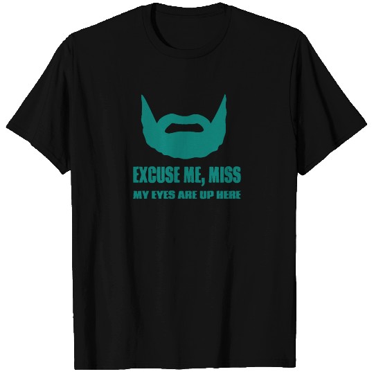 Excuse Me Miss My Eyes Are Up Here T Shirts