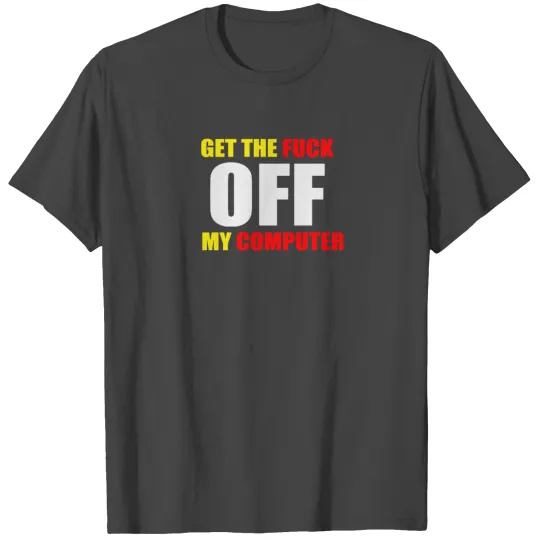 VINTAGE SI137 Get The Fuck Of My Computer T Shirts