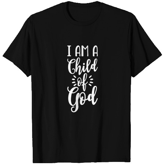 I Am A Child Of God T Shirts