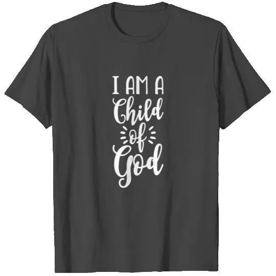 I Am A Child Of God T Shirts