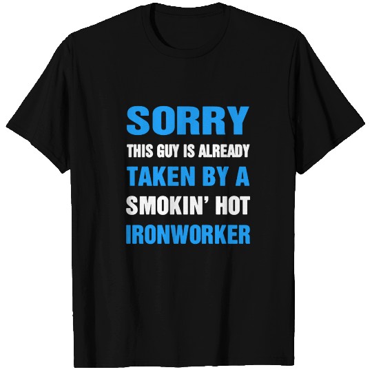 This Guy Taken By A Smokin' Hot Ironworker T Shirts