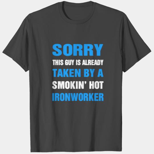 This Guy Taken By A Smokin' Hot Ironworker T Shirts