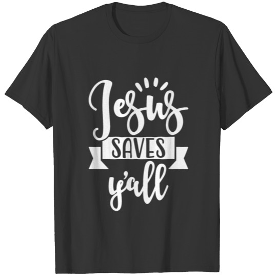 Jesus Saves Y'all T-shirt
