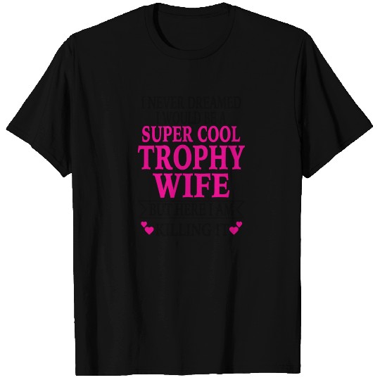 Trophy Wife T Shirts