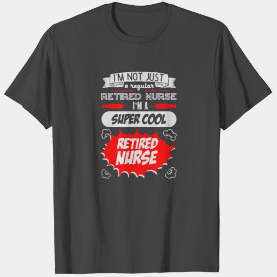 Im A Super Cool Retired Nurse T Shirts