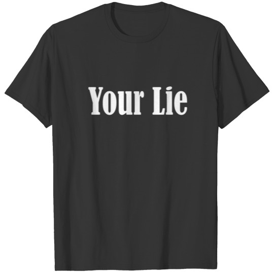 Your lie T-shirt