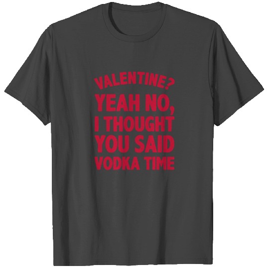 new design Valentines you mean vodka T Shirts