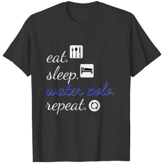 Eat. Sleep. Water Polo. Repeat. T-shirt