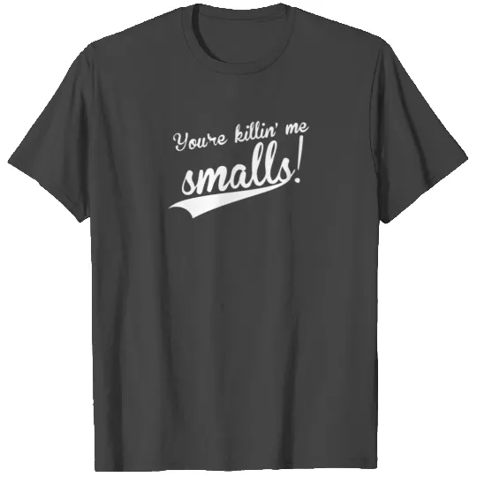 New Design You re Killin Me Smalls Best Seller T Shirts