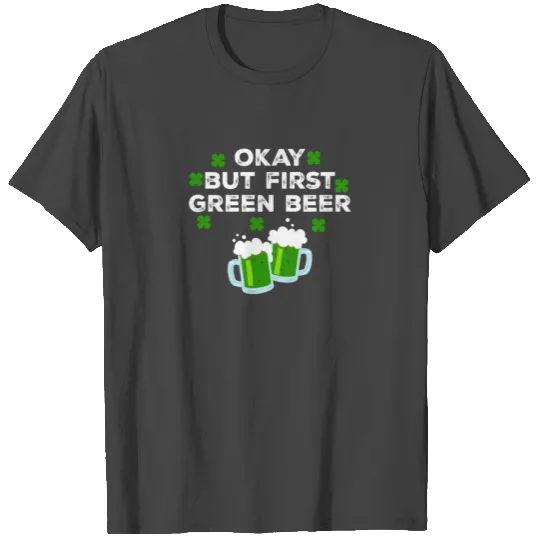 Ok But First Green Beer Clover St Patricks Day T Shirts