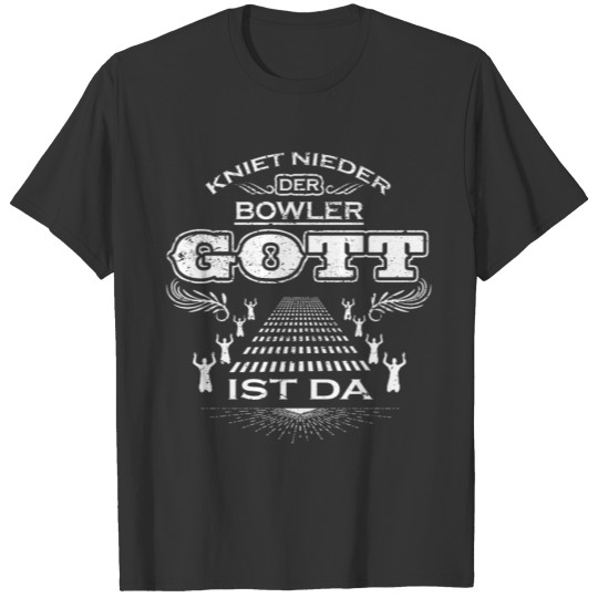 KNIET NIEDER DER GOTT GESCHENK Bowler T-shirt