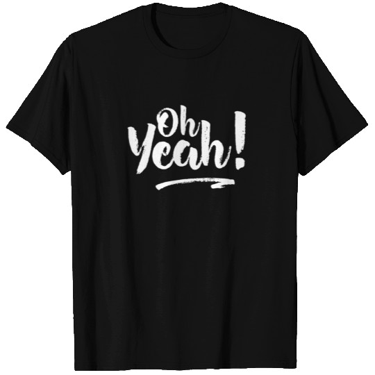 Oh Yeah Funny Design Gift T Shirts