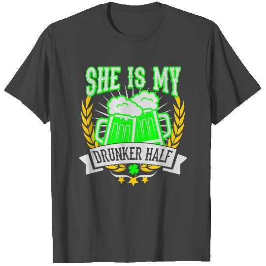 She is my drunker half-St Patricks day-Oktoberfest T Shirts