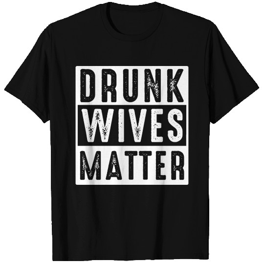 Drunk wives matter - St Patricks day -Beer-Alcohol T Shirts
