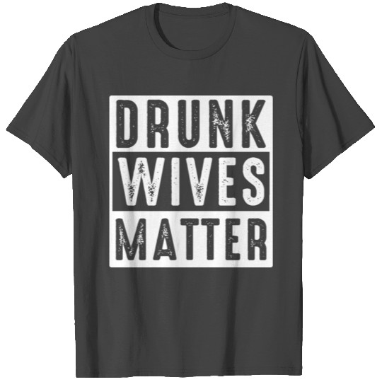 Drunk wives matter - St Patricks day -Beer-Alcohol T Shirts