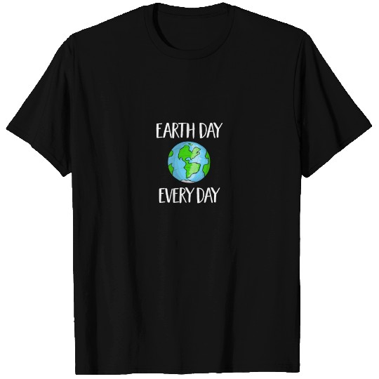 Earth Day Everyday - Protect The Environment Save T Shirts