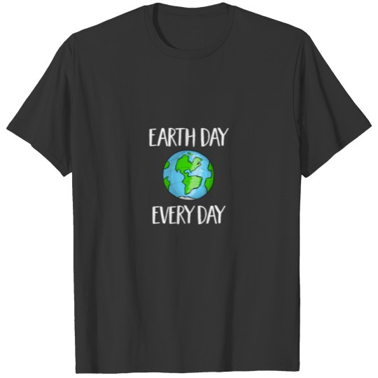 Earth Day Everyday - Protect The Environment Save T Shirts