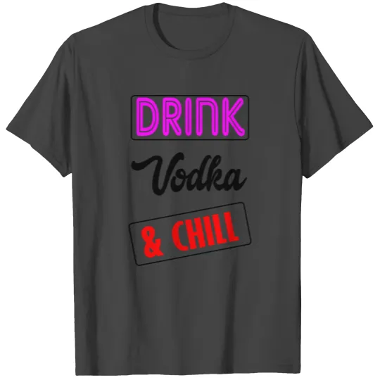 vodka and chill T Shirts