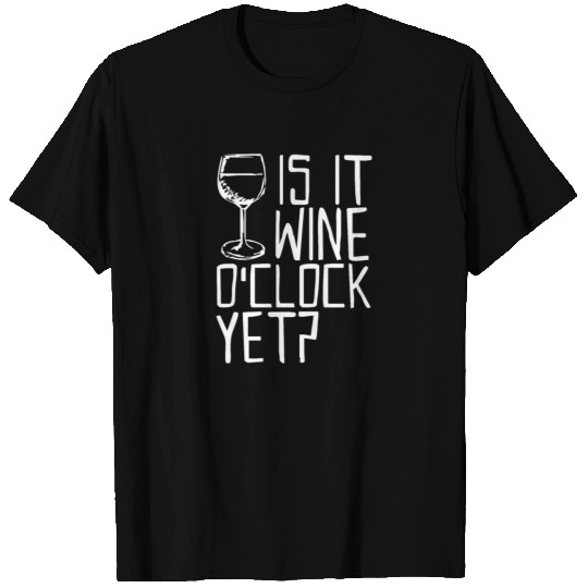 Is It Wine O Clock Yet Funny Saying T Shirts