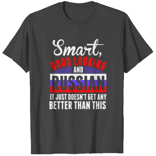Smart Good Looking And Russian T Shirts