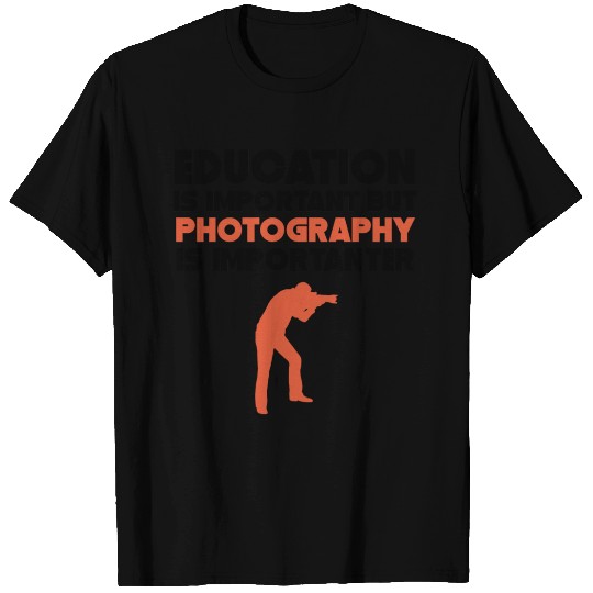 Education Is Important Photography Is Importanter T Shirts