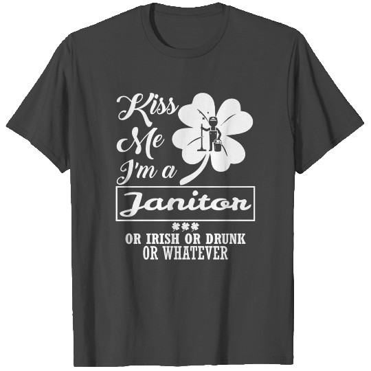 Kiss Me Im Janitor Irish Drunk Whatever T Shirts