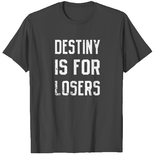 New Design Destiny Is For Losers Best Seller T Shirts