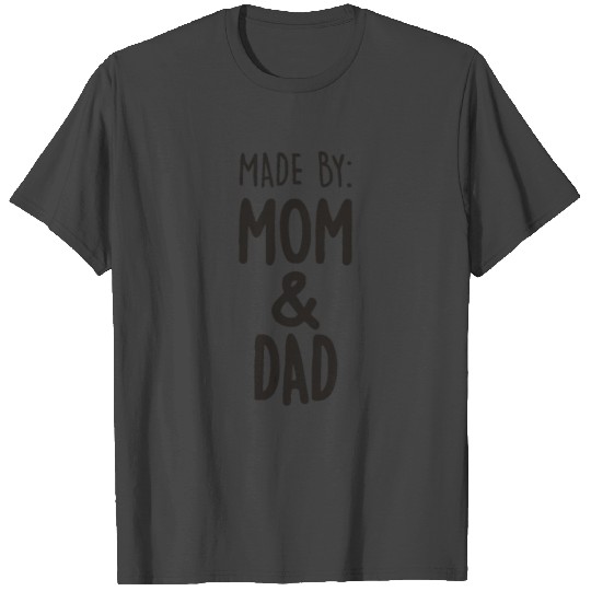 Made By Mom And Dad Funny Saying T Shirts