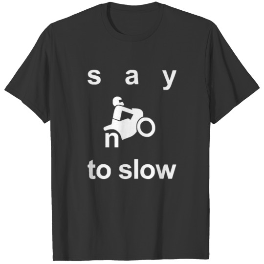 say no to solw Motorcycle Bike T-shirt