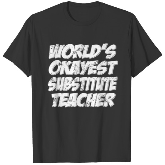 Worlds okayest substitute teacher T-shirt