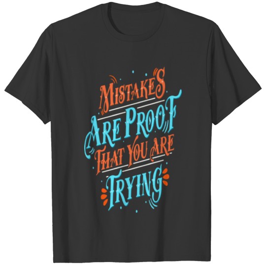 Mistakes Are Proof That You Are Trying Quote 2018 T-shirt