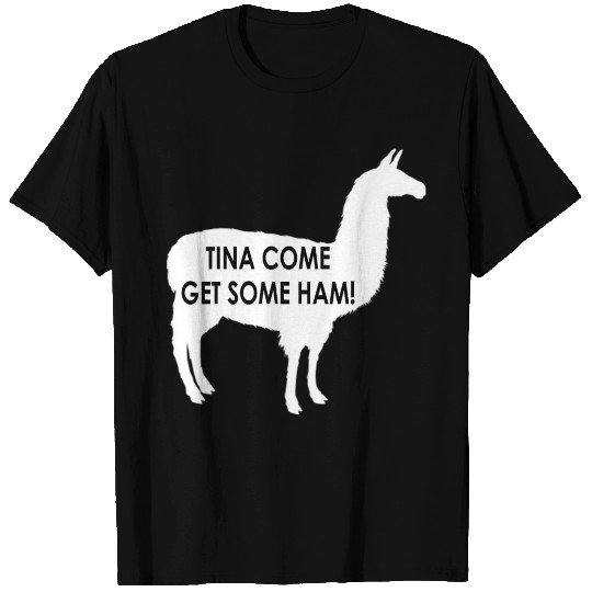 Tina come get some ham! Napoleon Dynamite T Shirts