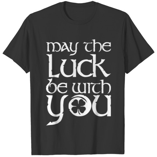 May The Luck Be With You Saint Patricks Day T-shirt